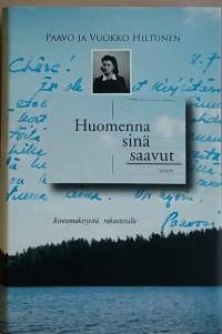 Huomenna sinä saavut - Rintamakirjeitä rakastetulle.  (sota-aika, kenttäposti, sotahistoria, todenperäiset)