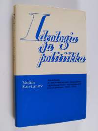 Ideologia ja politiikka : aatetaistelu ja antikommunismin ideologisten oppirakennelmien muodonmuutos (vuosikymmenet 1950-1970) (signeerattu, tekijän omiste)