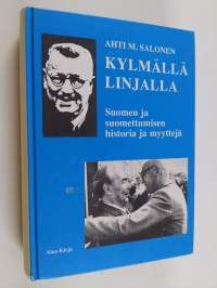 Kylmällä linjalla : Suomen ja suomettumisen historian ja tosiasioiden erittelyä