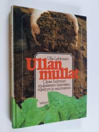 Ullan mullat : opas luonnonmukaiseen kasvisten viljelyyn ja asumiseen