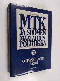 MTK ja Suomen maatalouspolitiikka : Ohjakset omiin käsiin