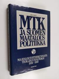 MTK ja Suomen maatalouspolitiikka Maatalousyhteiskunnasta teollisuusvaltioksi 1950-1980