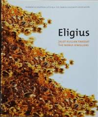 Eligius - Jalot kullan takojat.  (Korutaide, kultasepäntyöt, jalokivityöt, design, muotoilu, historiikki)
