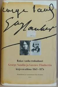 Rakas vanha trubaduuri. Gerge Sandin ja Gustave Flaubertin kirjeenvaihtoa 1863-1876. (Todenperäiset, kirjeenvaihto, kirjailijat)