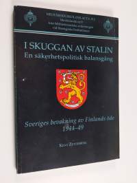 I skuggan av Stalin : en säkerhetspolitisk balansgång : Sveriges bevakning av Finlands öde 1944-49