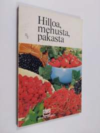 Hilloa, mehusta, pakasta