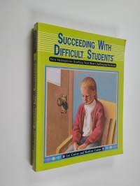 Succeeding with Difficult Students - New Strategies for Reaching Your Most Challenging Students