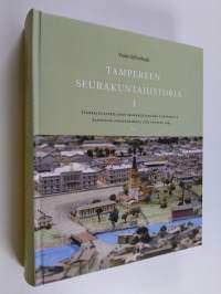 Tampereen seurakuntahistoria 1 : Evankelisluterilainen seurakuntaelämä Tampereella kaupungin perustamisesta 1779 vuoteen 1945