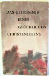 Das Ceheimnis eines glucklichen christenlebens