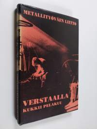 Verstaalla kukkii pelakuu : Metalli kirjoittaa -84 -kilpailusta valittuja novelleja, kertomuksia ja runoja