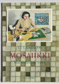 Mosaiikki : harrastelijan opas/Larsson, C.  ; Hämäläinen, Inkeri Tammi 1958.