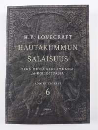 Hautakummun salaisuus sekä muita kertomuksia ja kirjoituksia : Lovecraftin Kootut teokset 6 (UUSI)