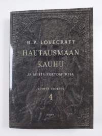 Hautausmaan kauhu ja muita kertomuksia : H. P. Lovecraftin kootut teokset 4 (UUSI)
