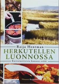 Herkutellen luonnossa - Kuivatuotteista kunnon eväät. (Retkeily, ruokaohjeet, reseptit)