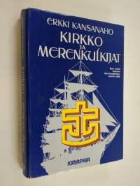 Kirkko ja merenkulkijat : sata vuotta Suomen merimieslähetysseuran työtä