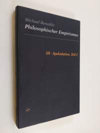 Philosophischer Empirismus 3 : Spekulation, Teil 2