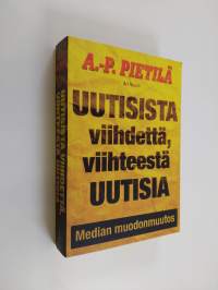 Uutisista viihdettä, viihteestä uutisia : median muodonmuutos