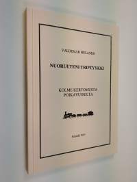 Nuoruuteni triptyykki : Kolme kertomusta poikavuosilta (tekijän omiste)