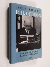 R. H. Oittinen : työväen sivistäjästä koulun uudistajaksi (signeerattu)