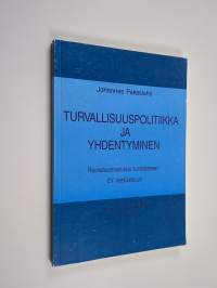 Turvallisuuspolitiikka ja yhdentyminen : reunahuomautuksia suomalaiseen EY-keskusteluun (signeerattu, tekijän omiste)