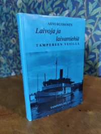 Laivoja ja laivamiehiä Tampereen vesillä-Yleiskuvaus ja muistelmia höyrylaivaliikenteen ajalta