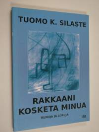 Rakkaani, kosketa minua : runoja ja loruja (signeerattu)