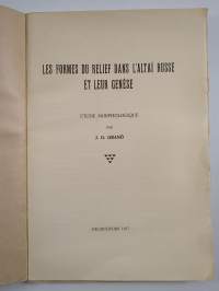 Les formes du relief dans l&#039;Altai russe et leur genèse : etude morphologique (signeerattu, tekijän omiste)