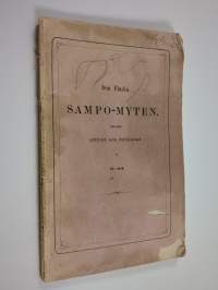 Den finska Sampo-myten, närmare uttydd och förklarad : jemte anmärkningar om myter i allmänhet, och angående de finska i synnerhet