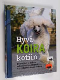 Hyvä koira kotiin : koirarodut ja koiran valinta rodun alkuperäisen käyttötarkoituksen mukaan