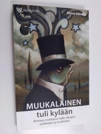 Muukalainen tuli kylään : ihmisen matkassa halki aikojen, paikkojen ja tunteiden - Ihmisen matkassa halki aikojen, paikkojen ja tunteiden