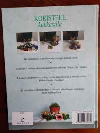 Koristele kukkasilla - tee tuoreista ja kuivatuista kukista kauniita asetelmia ja kestäviä koristeita