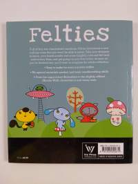 Felties : how to make 18 cute and fuzzy friends