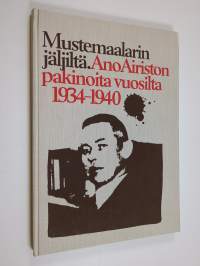 Mustemaalarin jäljiltä : Ano Airiston pakinoita vuosilta 1934-1940