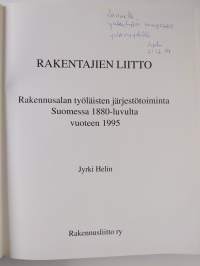 Rakentajien liitto : rakennusalan työläisten järjestötoiminta Suomessa 1880-luvulta vuoteen 1995 (signeerattu, tekijän omiste)