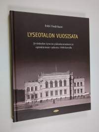 Lyseotalon vuosisata : Jyväskylän lyseon päärakennuksen ja opinkäynnin vaiheita 1900-luvulla