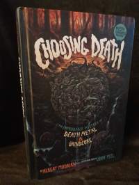 Choosing Death: The Improbable History of Death Metal &amp; Grindcore - Revised and Expanded edition