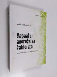 Vapaaksi anoreksian kahleista : narratiivinen tutkimus selviytymispoluista