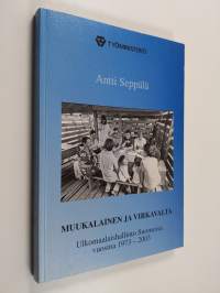 Muukalainen ja virkavalta : ulkomaalaishallinto Suomessa vuosina 1973-2003