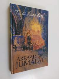 Arkaadiset jumalat : kreikkalaisen ja vähä-aasialaisen uskonnon tulkintaa