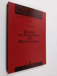 Der Akt als Fundament des Bewusstseins? : zur Differenz zwischen G. I. Hartman und nachkantischer Transzendentalphilosophie