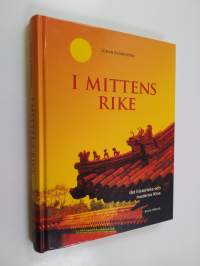 I mittens rike : det historiska och moderna Kina