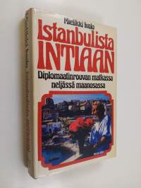 Istanbulista Intiaan : diplomaatinrouvan matkassa neljässä maanosassa