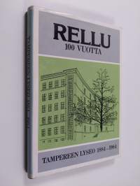 Rellu 100 vuotta : Tampereen lyseo 1884-1984
