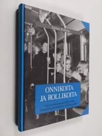 Onnikoita ja rollikoita : viisi vuosikymmentä (1948-1998) kunnallista joukkoliikennettä Tampereella