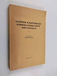 Suomen kaupunkien kunnallishallinto 1600-luvulla (tekijän omiste)