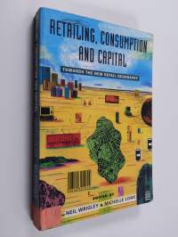 Retailing, consumption and capital : towards the new retail geography