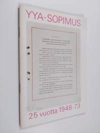 YYA-sopimus 25 vuotta 1948 - 73 : Otteita Suomen ja Neuvostoliiton välisen Ystävyys-, yhteistoiminta ja keskinäisen avunantosopimuksen merkitystä valaisevista puh...