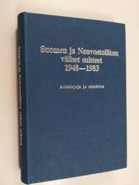 Suomen ja Neuvostoliiton väliset suhteet 1948-1983 : vuoden 1948 ystävyys-, yhteistoiminta- ja avunantosopimus käytännössä : asiakirjoja ja aineistoa