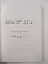 Puoli vuosisataa postimiesten yhteistyötä : Suomen postiljooniyhdistys 1906-1930 = Suomen postimiesliitto 1931-1956