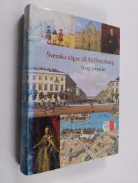 Svenska vägar till S:t Petersburg : kapitel ur historien om svenskarna vid Nevans stränder